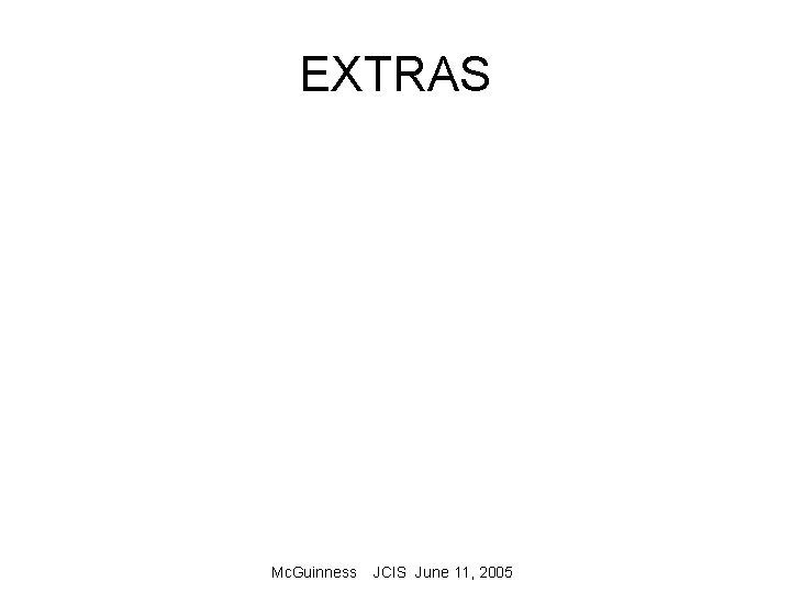 EXTRAS Mc. Guinness JCIS June 11, 2005 