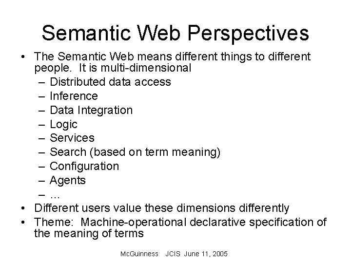 Semantic Web Perspectives • The Semantic Web means different things to different people. It