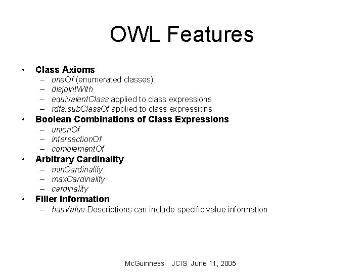 OWL Features • Class Axioms – – • one. Of (enumerated classes) disjoint. With