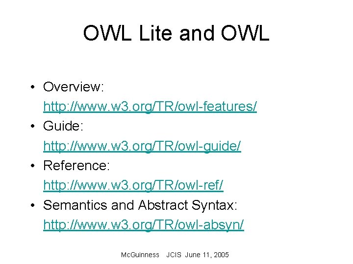 OWL Lite and OWL • Overview: http: //www. w 3. org/TR/owl-features/ • Guide: http: