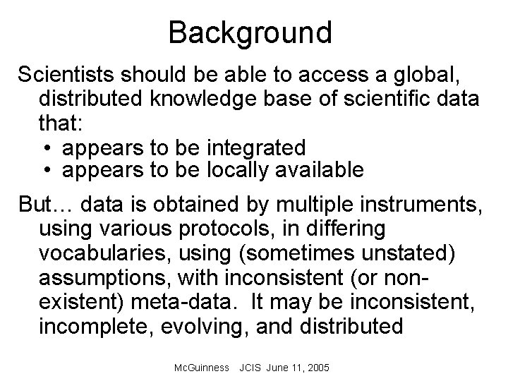 Background Scientists should be able to access a global, distributed knowledge base of scientific