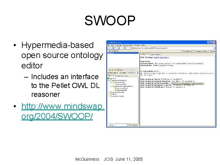 SWOOP • Hypermedia-based open source ontology editor – Includes an interface to the Pellet