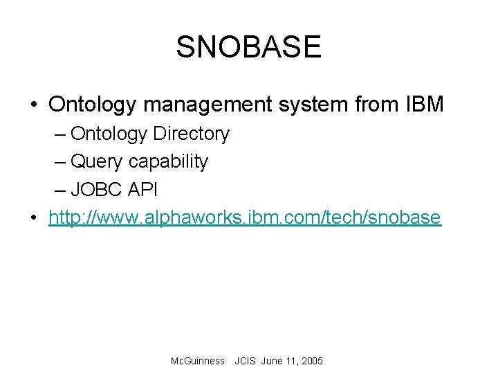 SNOBASE • Ontology management system from IBM – Ontology Directory – Query capability –