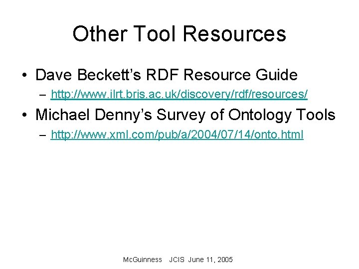Other Tool Resources • Dave Beckett’s RDF Resource Guide – http: //www. ilrt. bris.