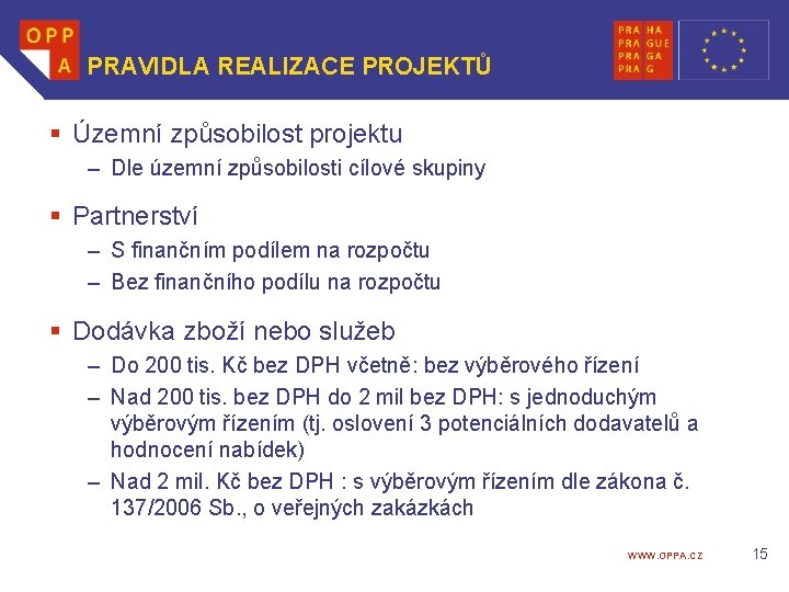 PRAVIDLA REALIZACE PROJEKTŮ § Územní způsobilost projektu – Dle územní způsobilosti cílové skupiny §