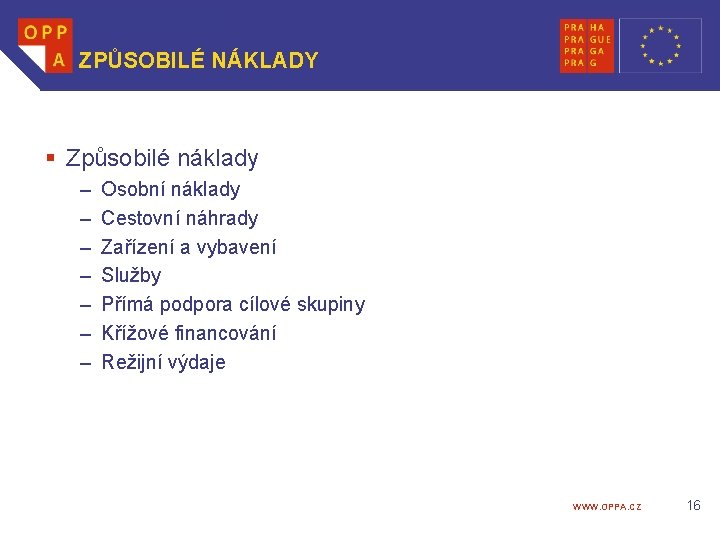 ZPŮSOBILÉ NÁKLADY § Způsobilé náklady – – – – Osobní náklady Cestovní náhrady Zařízení