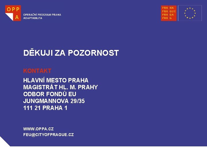 DĚKUJI ZA POZORNOST KONTAKT HLAVNÍ MESTO PRAHA MAGISTRÁT HL. M. PRAHY ODBOR FONDŮ EU