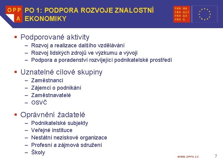 PO 1: PODPORA ROZVOJE ZNALOSTNÍ EKONOMIKY § Podporované aktivity – Rozvoj a realizace dalšího