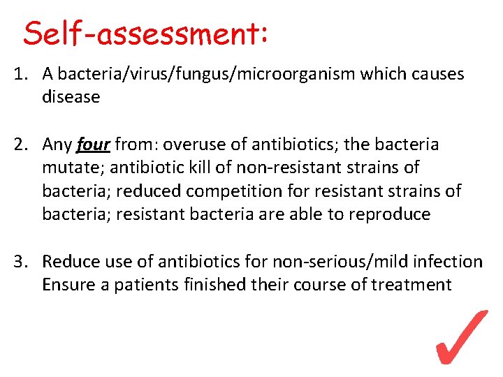 Self-assessment: 1. A bacteria/virus/fungus/microorganism which causes disease 2. Any four from: overuse of antibiotics;