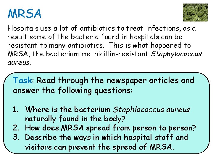 MRSA Hospitals use a lot of antibiotics to treat infections, as a result some