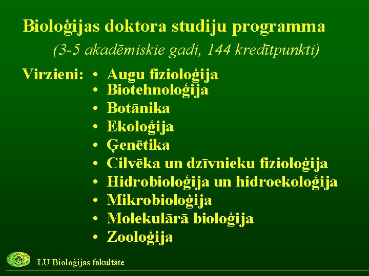 Bioloģijas doktora studiju programma (3 -5 akadēmiskie gadi, 144 kredītpunkti) Virzieni: • Augu fizioloģija