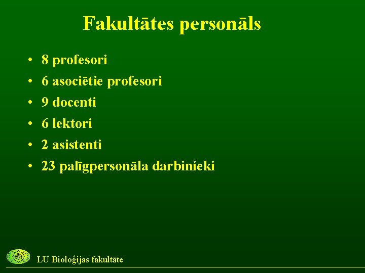 Fakultātes personāls • • • 8 profesori 6 asociētie profesori 9 docenti 6 lektori