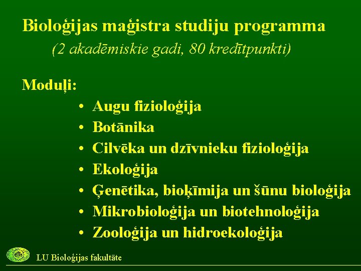 Bioloģijas maģistra studiju programma (2 akadēmiskie gadi, 80 kredītpunkti) Moduļi: • • Augu fizioloģija