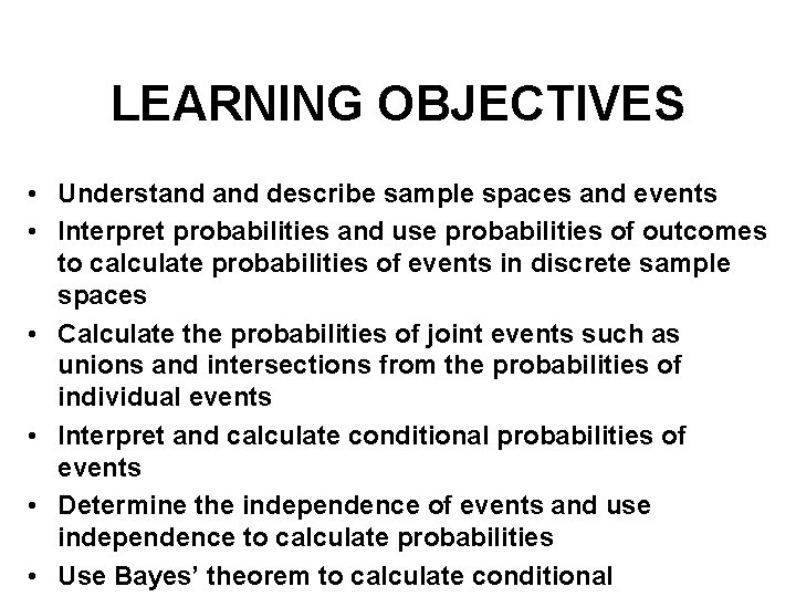 LEARNING OBJECTIVES • Understand describe sample spaces and events • Interpret probabilities and use LEARNING OBJECTIVES • Understand describe sample spaces and events • Interpret probabilities and use