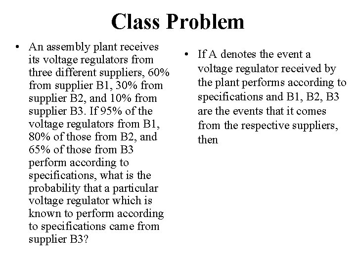 Class Problem • An assembly plant receives its voltage regulators from three different suppliers, Class Problem • An assembly plant receives its voltage regulators from three different suppliers,