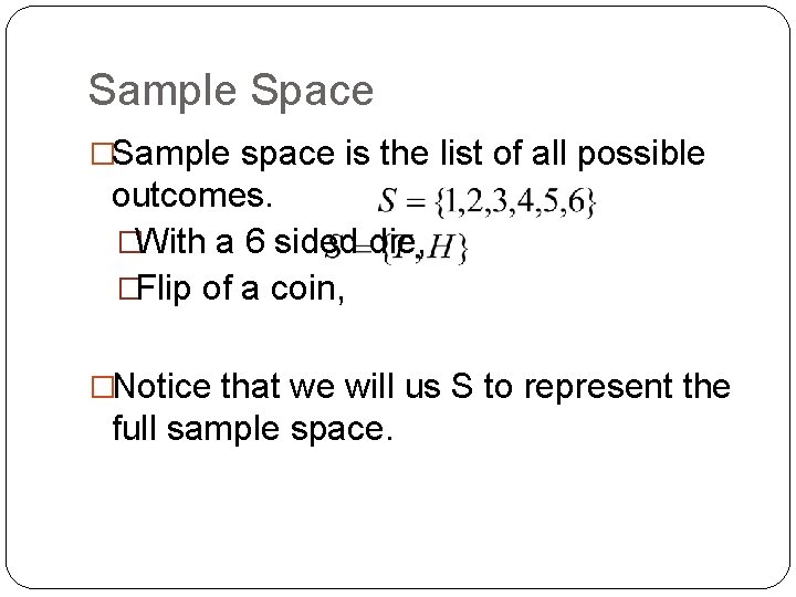 Sample Space �Sample space is the list of all possible outcomes. �With a 6