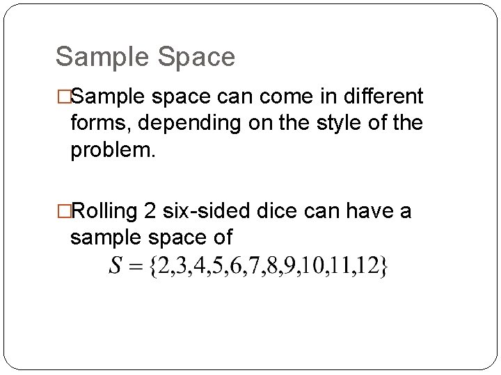 Sample Space �Sample space can come in different forms, depending on the style of