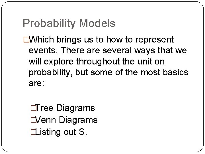 Probability Models �Which brings us to how to represent events. There are several ways