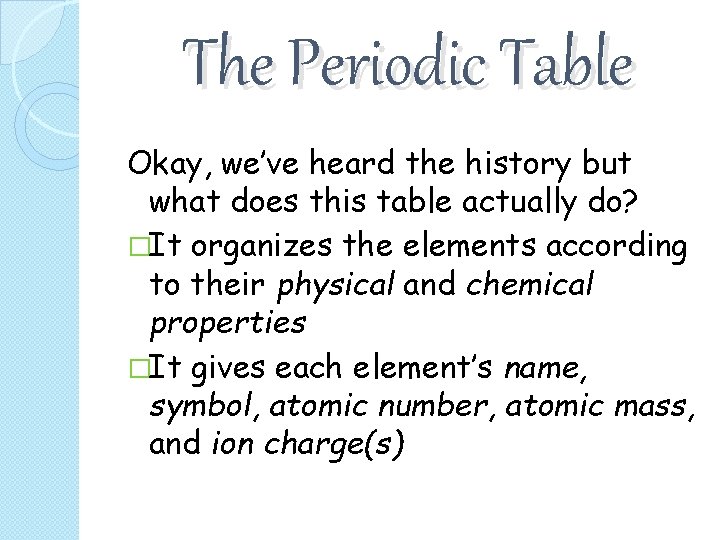 The Periodic Table Okay, we’ve heard the history but what does this table actually