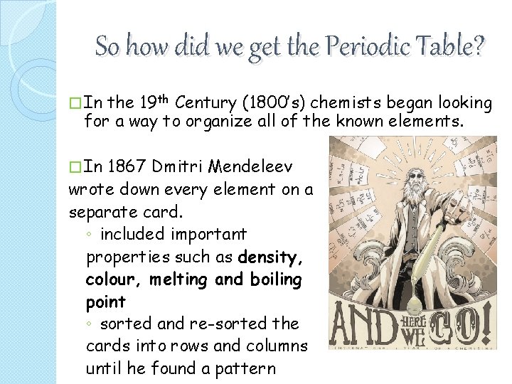 So how did we get the Periodic Table? � In the 19 th Century