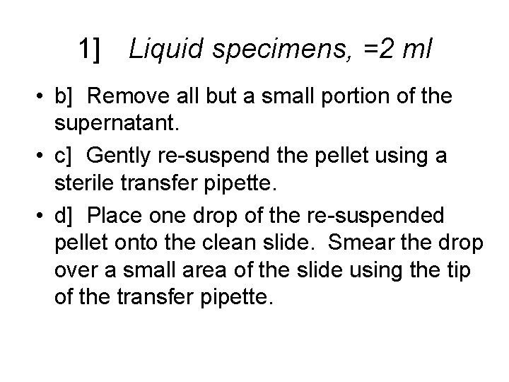 1] Liquid specimens, =2 ml • b] Remove all but a small portion of