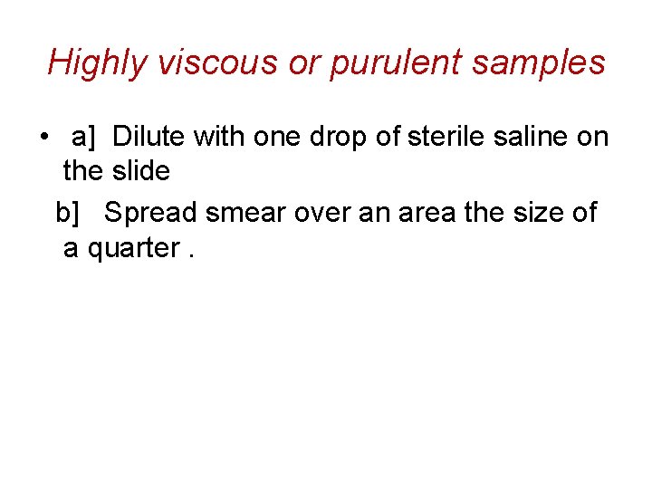 Highly viscous or purulent samples • a] Dilute with one drop of sterile saline