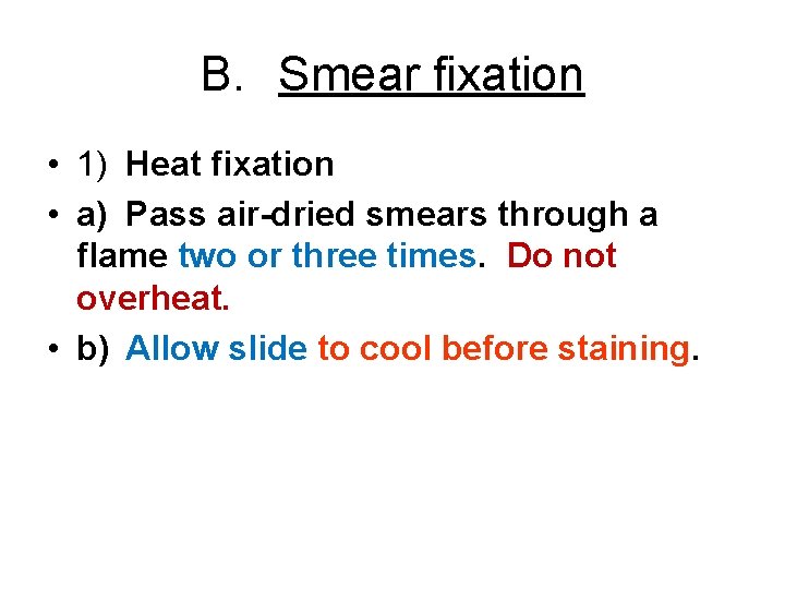 B. Smear fixation • 1) Heat fixation • a) Pass air-dried smears through a