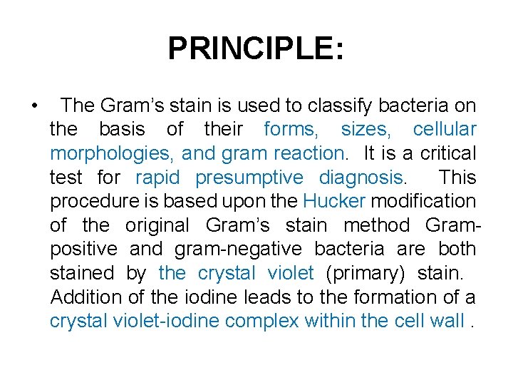 PRINCIPLE: • The Gram’s stain is used to classify bacteria on the basis of