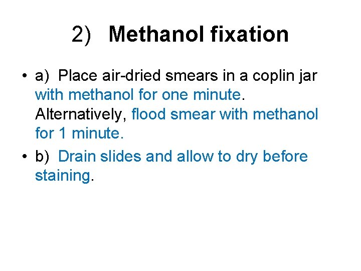 2) Methanol fixation • a) Place air-dried smears in a coplin jar with methanol