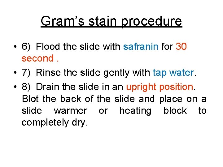 Gram’s stain procedure • 6) Flood the slide with safranin for 30 second. •