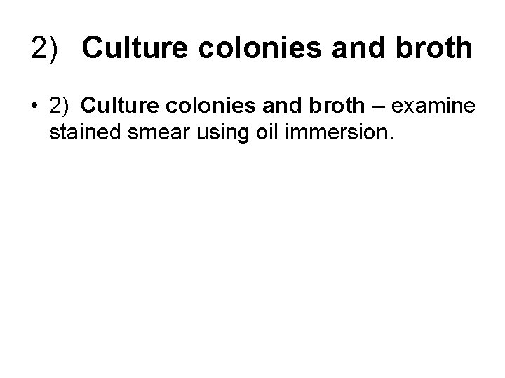 2) Culture colonies and broth • 2) Culture colonies and broth – examine stained
