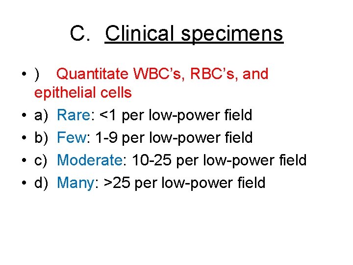 C. Clinical specimens • ) Quantitate WBC’s, RBC’s, and epithelial cells • a) Rare: