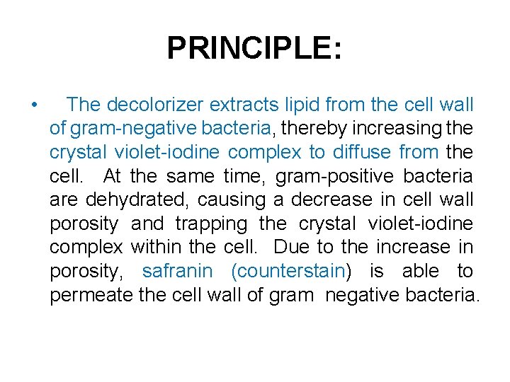 PRINCIPLE: • The decolorizer extracts lipid from the cell wall of gram-negative bacteria, thereby
