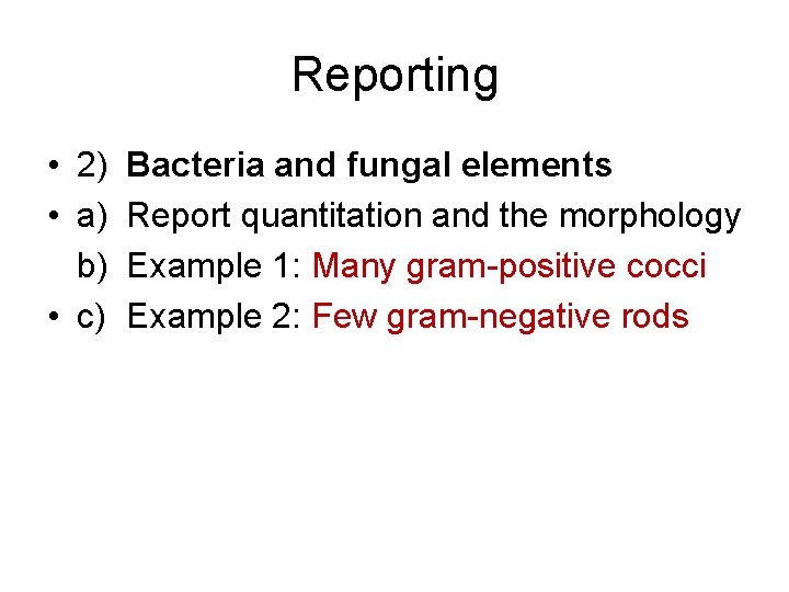 Reporting • 2) Bacteria and fungal elements • a) Report quantitation and the morphology