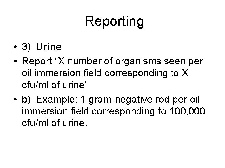 Reporting • 3) Urine • Report “X number of organisms seen per oil immersion
