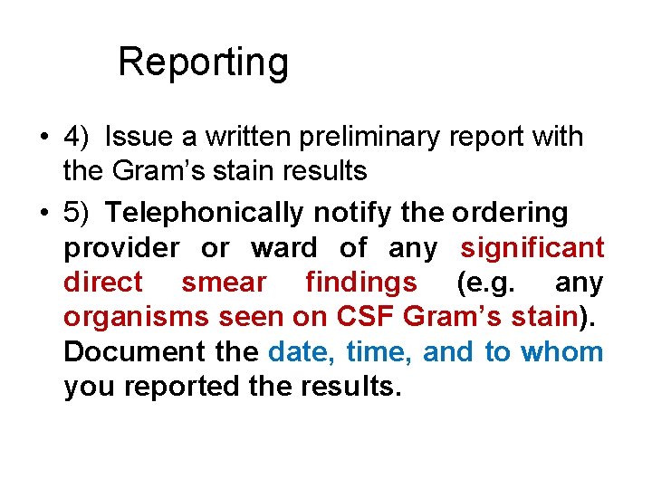 Reporting • 4) Issue a written preliminary report with the Gram’s stain results •