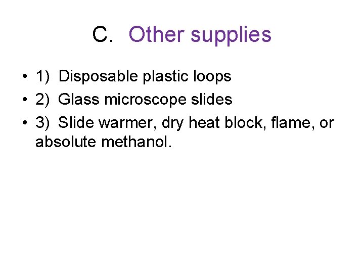 C. Other supplies • 1) Disposable plastic loops • 2) Glass microscope slides •