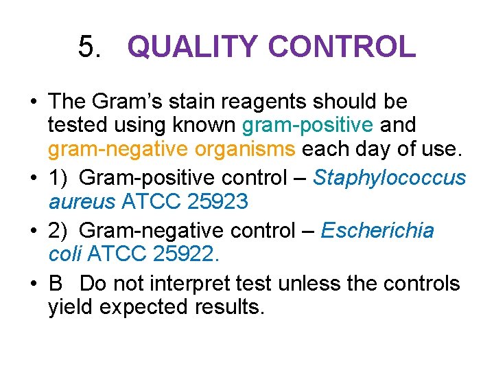 5. QUALITY CONTROL • The Gram’s stain reagents should be tested using known gram-positive