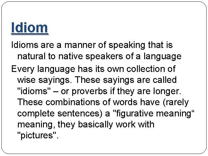 Idioms are a manner of speaking that is natural to native speakers of a