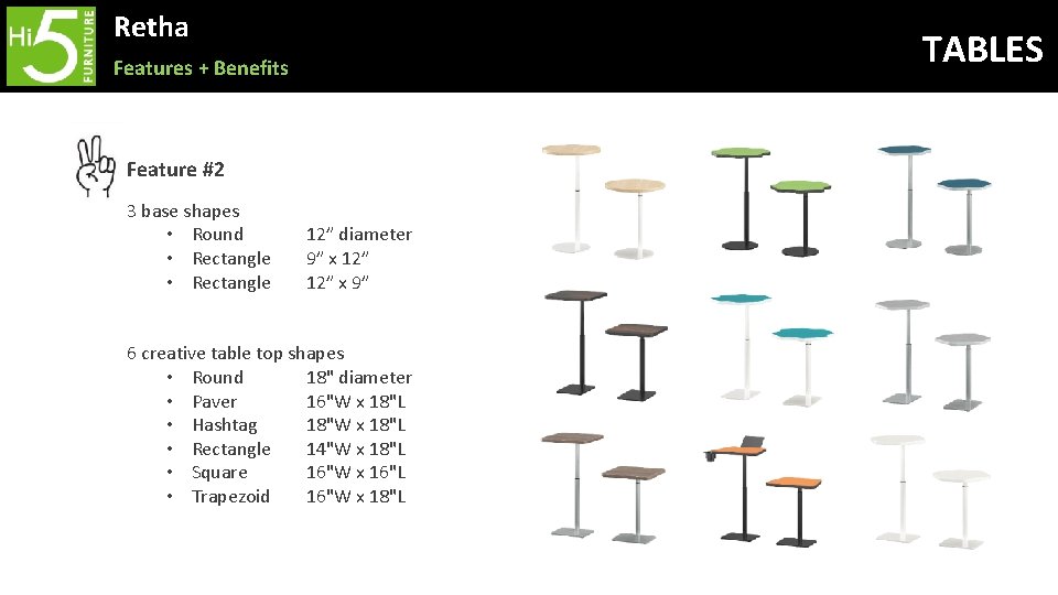 Retha TABLES Features + Benefits Feature #2 3 base shapes • Round • Rectangle