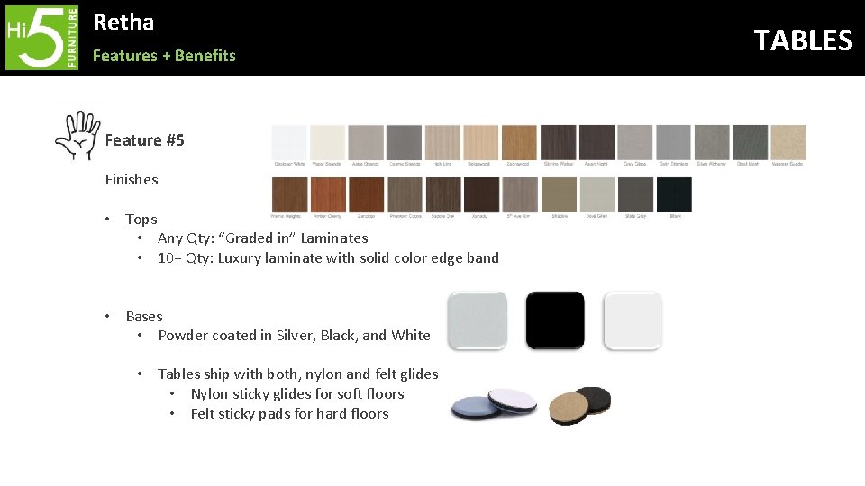Retha Features + Benefits Feature #5 Finishes • Tops • Any Qty: “Graded in”