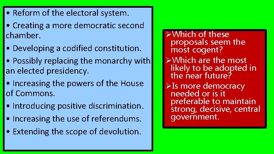  • Reform of the electoral system. • Creating a more democratic second chamber.