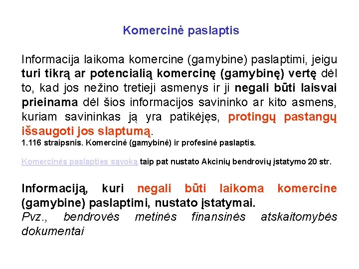 Komercinė paslaptis Informacija laikoma komercine (gamybine) paslaptimi, jeigu turi tikrą ar potencialią komercinę (gamybinę)