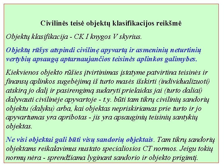 Civilinės teisė objektų klasifikacijos reikšmė Objektų klasifikacija - CK I knygos V skyrius. Objektų