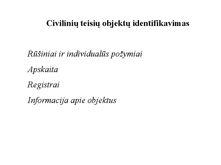 Civilinių teisių objektų identifikavimas Rūšiniai ir individualūs požymiai Apskaita Registrai Informacija apie objektus 