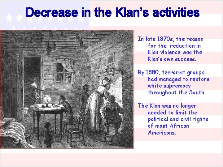 Decrease in the Klan’s activities In late 1870 s, the reason for the reduction