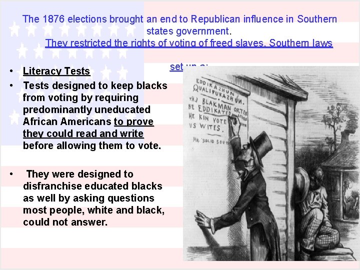 The 1876 elections brought an end to Republican influence in Southern states government. They