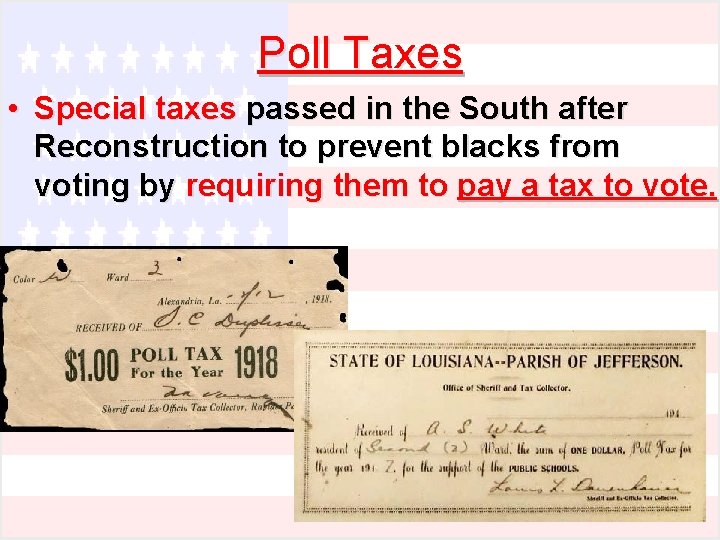 Poll Taxes • Special taxes passed in the South after Reconstruction to prevent blacks