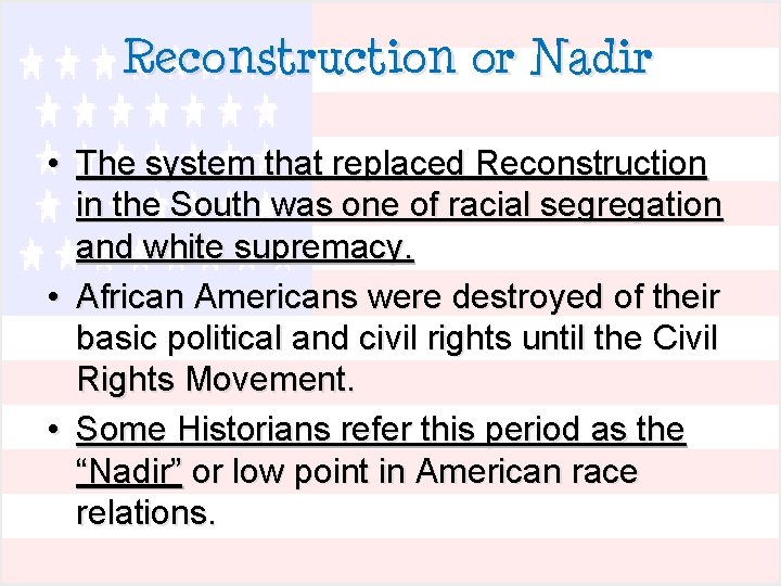 Reconstruction or Nadir • The system that replaced Reconstruction in the South was one