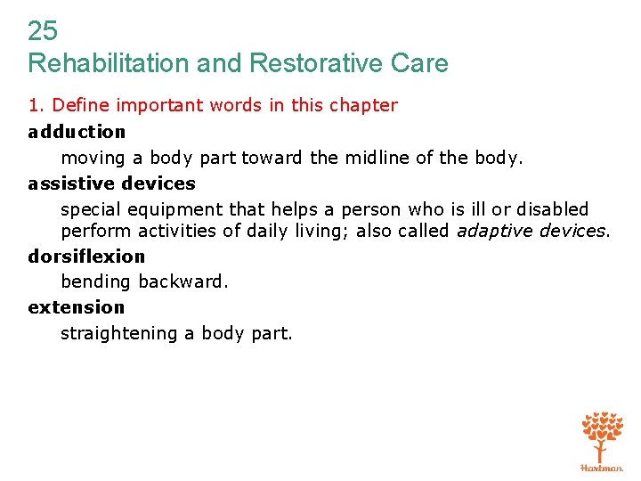 25 Rehabilitation and Restorative Care 1. Define important words in this chapter adduction moving